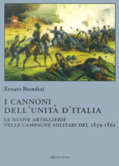 I cannoni dell unità d Italia. Le nuove artiglierie nelle campagne militari del 1859-1861
