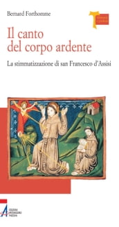 Il canto del corpo ardente. La stigmatizzazione di san Francesco d Assisi