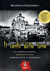 Il canto della luna. La prima storia gothic-punk ambientata a Ferrara