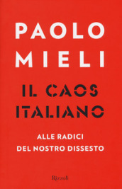 Il caos italiano. Alle radici del nostro dissesto