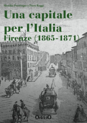Una capitale per l Italia. Firenze 1865-1871