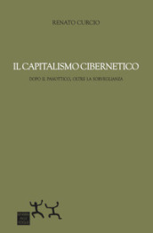 Il capitalismo cibernetico. Dopo il panopticon, oltre la sorveglianza