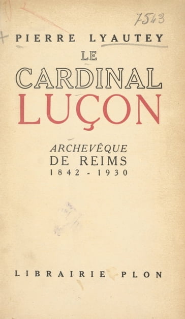 Le cardinal Luçon, archevêque de Reims (1842-1930) - Pierre Lyautey