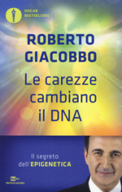 Le carezze cambiano il DNA. Il segreto dell epigenetica