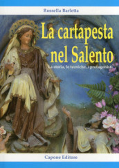 La cartapesta nel Salento. La storia, le tecniche, i protagonisti