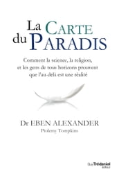 La carte du Paradis - Comment la science, la religion, et les gens de tous horizons prouvent que l