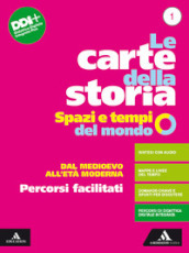 Le carte della storia. Spazi e tempi del mondo. Percorsi facilitati. Per i Licei e gli Ist. magistrali. Con e-book. Con espansione online. Vol. 1: Dal Medioevo all età moderna