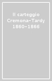 Il carteggio Cremona-Tardy 1860-1866