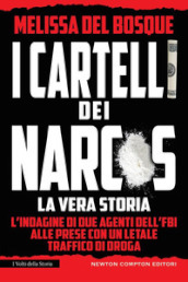 I cartelli dei narcos. La vera storia