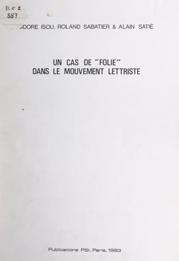Un cas de "folie" dans le mouvement lettriste - Alain Satié - Isidore Isou - Roland Sabatier