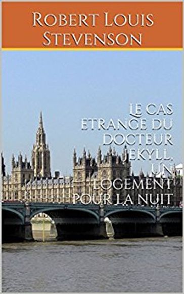 Le cas etrange du docteur Jekyll, suivi de Un logement pour la nuit - Robert Louis Stevenson