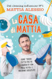 La casa di Mattia. Come tenere tutto pulito e ordinato con poca fatica e massimo risultato