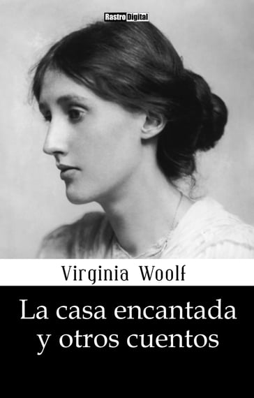 La casa encantada y otros cuentos - Virginia Woolf