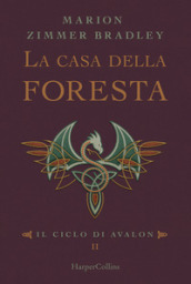 La casa della foresta. Il ciclo di Avalon. 2.