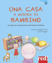 Una casa a misura di bambino. Un approccio montessoriano all ambiente familiare