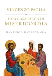 Una casa ricca di misericordia. Il Vangelo di Luca in famiglia