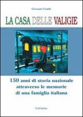 La casa delle valigie. 150 anni di storia nazionale attraverso le memorie di una famiglia italiana