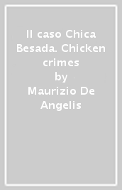 Il caso Chica Besada. Chicken crimes