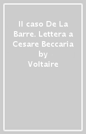 Il caso De La Barre. Lettera a Cesare Beccaria