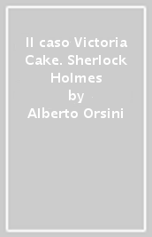 Il caso Victoria Cake. Sherlock Holmes