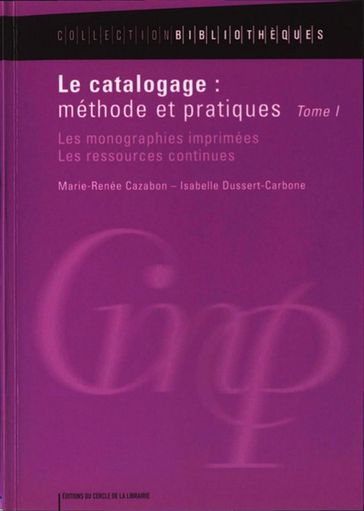 Le catalogage : méthode et pratiques - Isabelle Dussert-Carbone - Marie-Renée Cazabon