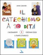 Il catechismo a 10 dita. Attività manuali. 1: I sacramenti. Il tempo liturgico. Cristiani oggi