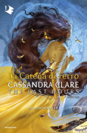 La catena di ferro. Shadowhunters. The last hours. Vol. 2