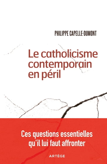 Le catholicisme contemporain en péril - Philippe Capelle-Dumont