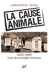 La cause animale. Essai de sociologie historique (1820-1980)