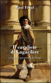 Il cavaliere di Lagardère o il gobbo misterioso di Parigi