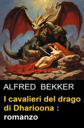 I cavalieri del drago di Dharioona : romanzo