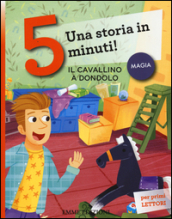 Il cavallino a dondolo. Una storia in 5 minuti! Ediz. a colori