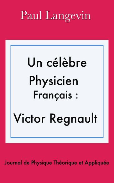 Un célèbre physicien français : Victor Regnault - Paul Langevin