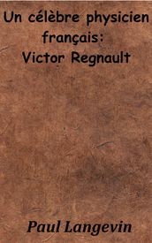 Un célèbre physicien français: Victor Regnault