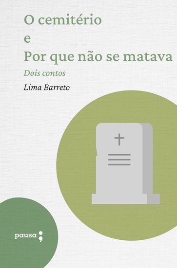 O cemitério e Por que não se matava - dois contos - Lima Barreto