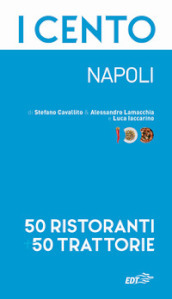 I cento. Napoli. 50 ristoranti + 50 trattorie