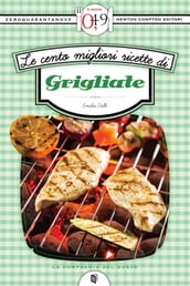 Le cento migliori ricette di grigliate