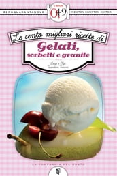 Le cento migliori ricette di gelati, sorbetti e granite