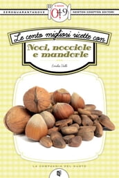 Le cento migliori ricette con noci, nocciole e mandorle