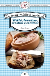 Le cento migliori ricette di pâté, terrine, crostini e crostoni