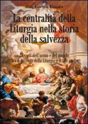 La centralità della liturgia nella storia della salvezza. Le sorti dell uomo tra il primato della liturgia e il suo crollo