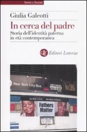 In cerca del padre. Storia dell identità paterna in età contemporanea