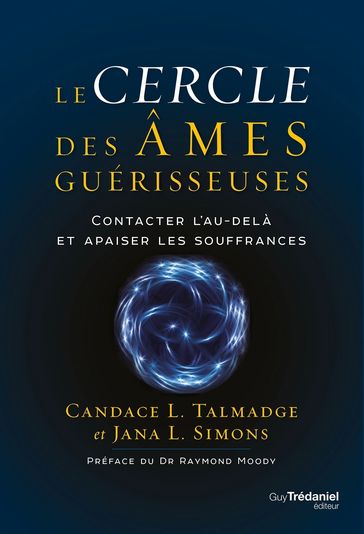 Le cercle des âmes guérisseuses - Contacter l'au-delà et apaiser les souffrances - Candace Talmadge - Jana Simons - Raymond A. Jr. Moody