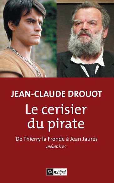 Le cerisier du pirate - De Thierry la Fronde à Jean Jaurès - Jean-Claude Drouot - Serge Filippini