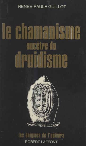 Le chamanisme ancêtre du druidisme - Francis Mazière - Renée-Paule Guillot