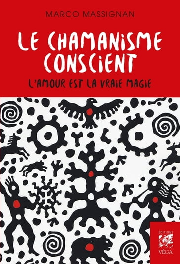 Le chamanisme conscient - L'amour est la vrai magie - Marco Massignan