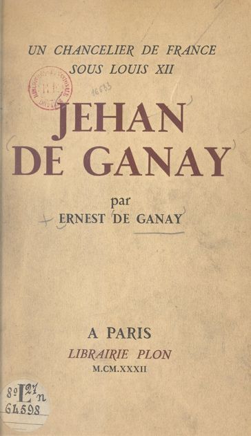 Un chancelier de France sous Louis XII : Jehan de Ganay - Ernest de Ganay