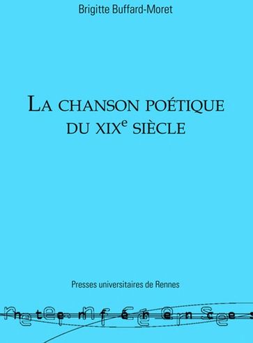 La chanson poétique du XIXe siècle - Brigitte Buffard-Moret