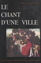 Le chant d une ville : la musique à Blois, du XVe au XIXe siècle