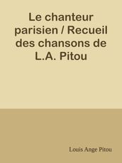 Le chanteur parisien / Recueil des chansons de L.A. Pitou